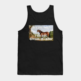 I do not dream of labor horse Tank Top